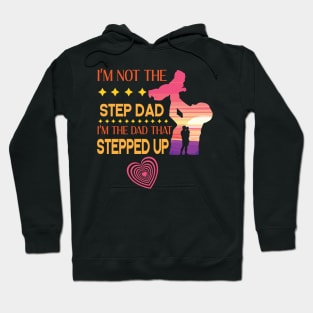 I'm Not The Step Dad I'm The Dad That Stepped Up Happy Father Parent Summer Vacation July 4th Day Hoodie